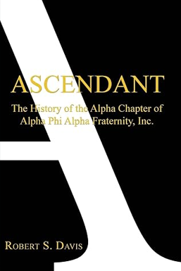 Ascendant: The History of the Alpha Chapter of Alpha Phi Alpha Fraternity, Inc.