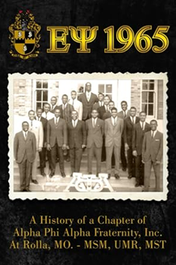 Epsilon Psi 1965: A History of a Chapter of Alpha Phi Alpha Fraternity, Inc. at Rolla, MO - MSM, UMR, MST